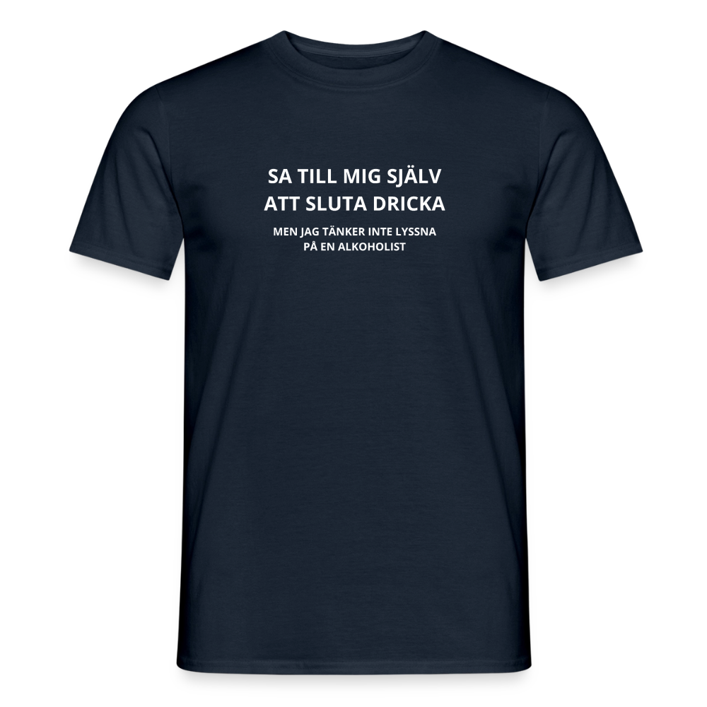 Sa till mig själv att sluta dricka, men jag tänker inte lyssna på en alkoholist T-shirt herr - marinblå
