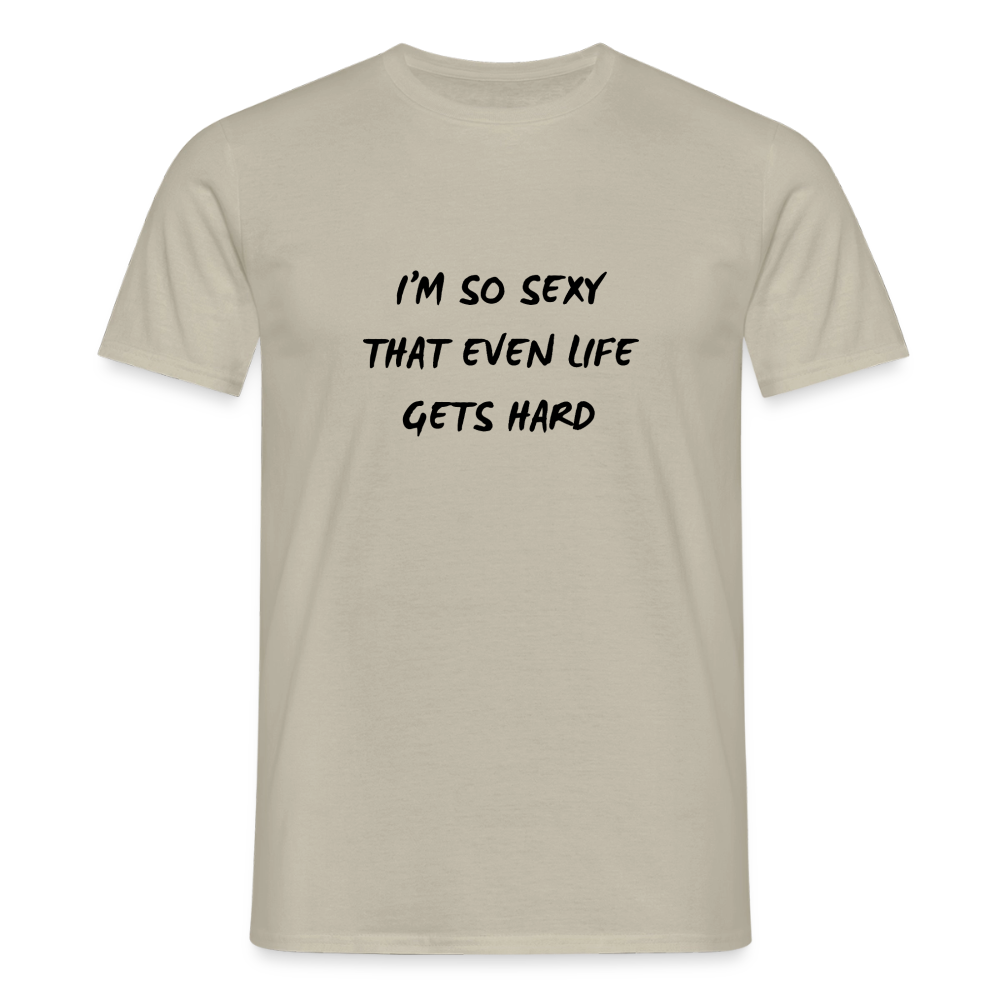 I'm so sexy that even life gets hard T-shirt Herr - sandbeige