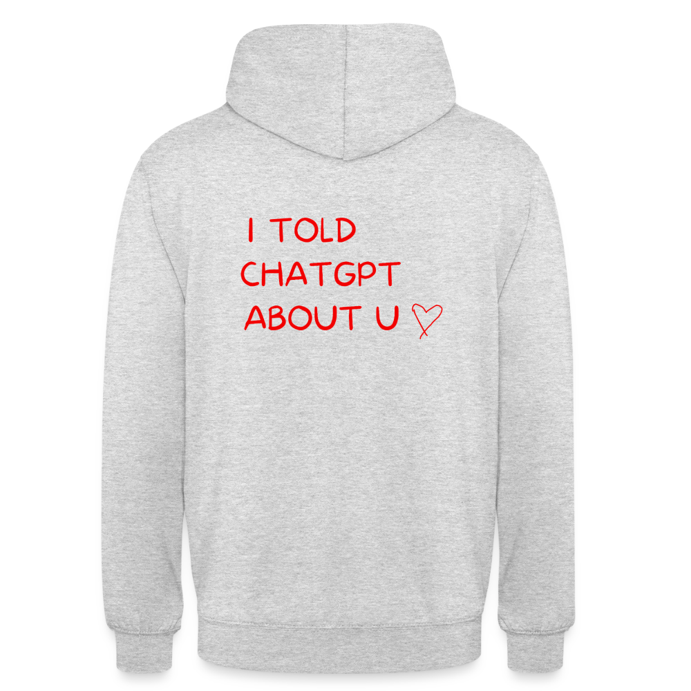 I told ChatGPT about u Hoodie Unisex - ljusgråmelerad