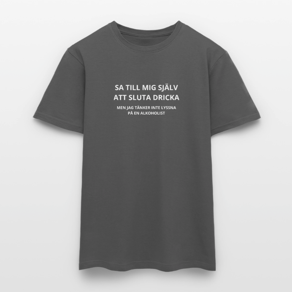 Sa till mig själv att sluta dricka, men jag tänker inte lyssna på en alkoholist T-shirt herr - kolgrå