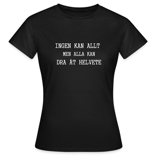 Ingen kan allt men alla kan dra åt helvete T-shirt dam - svart
