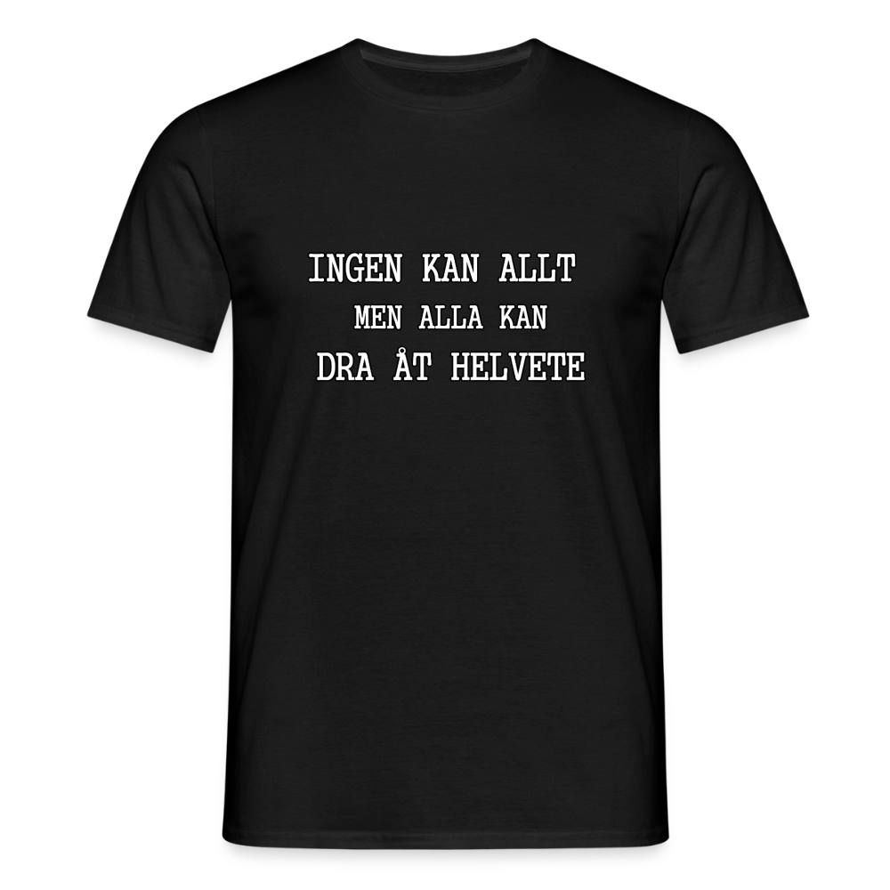 Ingen kan allt men alla kan dra åt helvete T-shirt Herr - svart