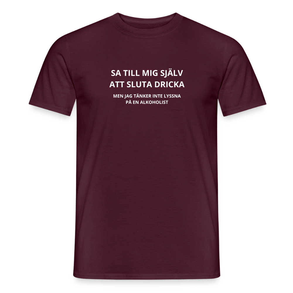 Sa till mig själv att sluta dricka, men jag tänker inte lyssna på en alkoholist T-shirt herr - tegelröd