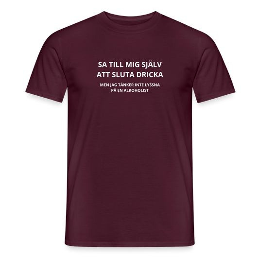 Sa till mig själv att sluta dricka, men jag tänker inte lyssna på en alkoholist T-shirt herr - tegelröd