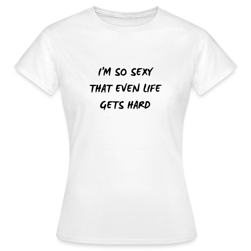 I'm so sexy that even life gets hard T-shirt Dam - vit