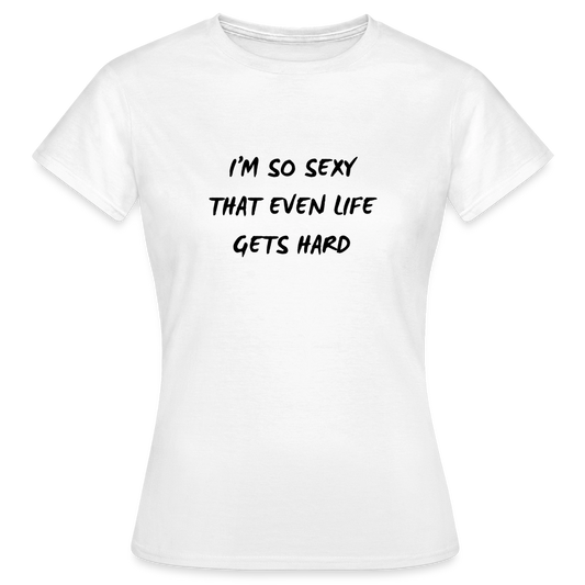 I'm so sexy that even life gets hard T-shirt Dam - vit