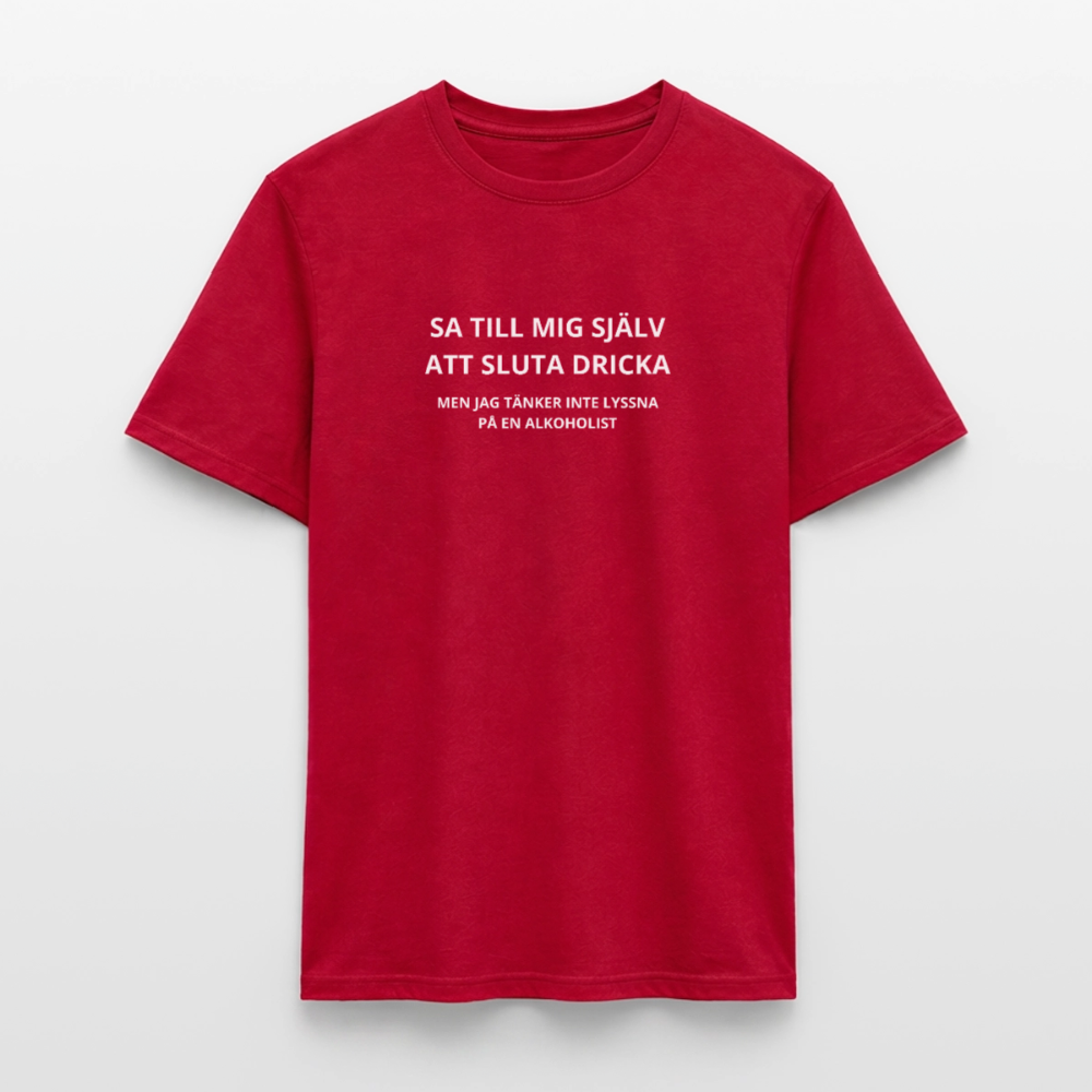 Sa till mig själv att sluta dricka, men jag tänker inte lyssna på en alkoholist T-shirt herr - röd