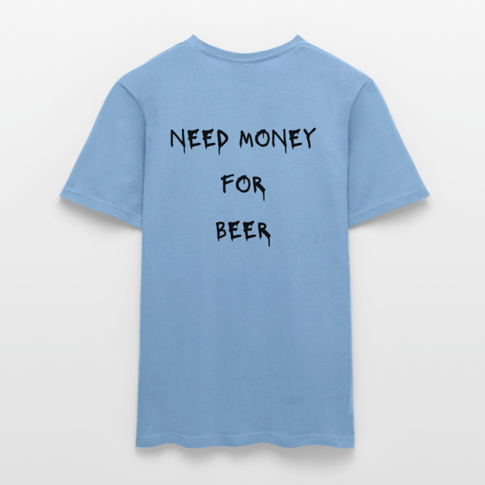 Need money for beer T-shirt herr - carolina blue