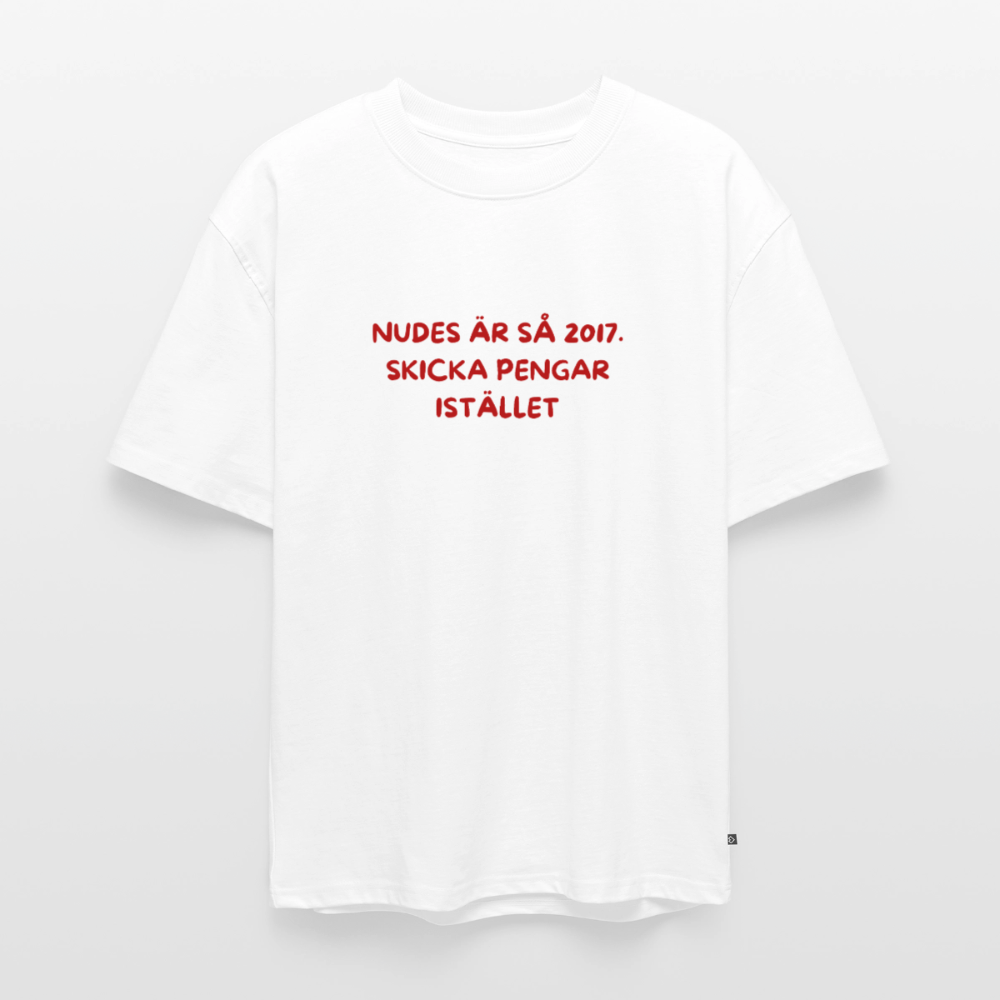 Nudes är så 2017 skicka pengar istället oversized premium-T-shirt unisex - vit